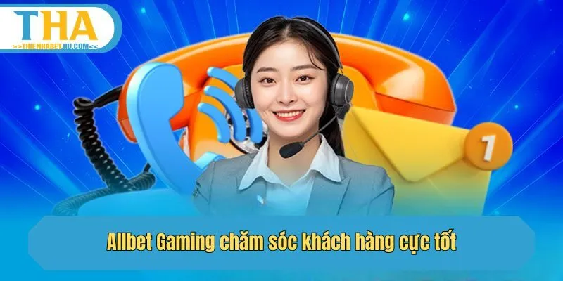 Allbet Gaming chăm sóc khách hàng cực tốt