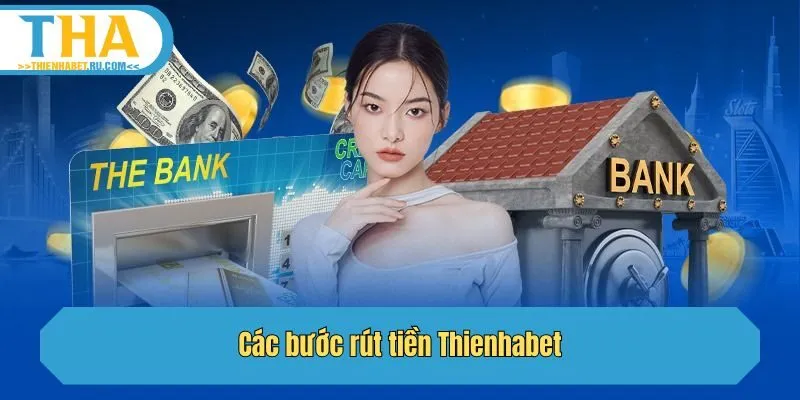 Các bước rút tiền Thienhabet