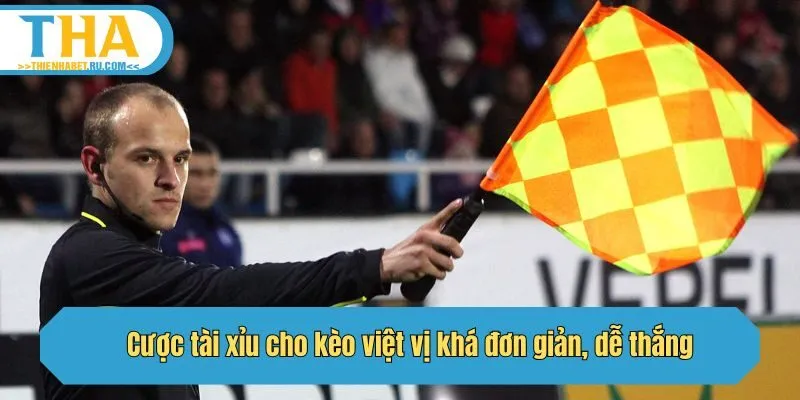 Cược tài xỉu cho kèo việt vị khá đơn giản, dễ thắng