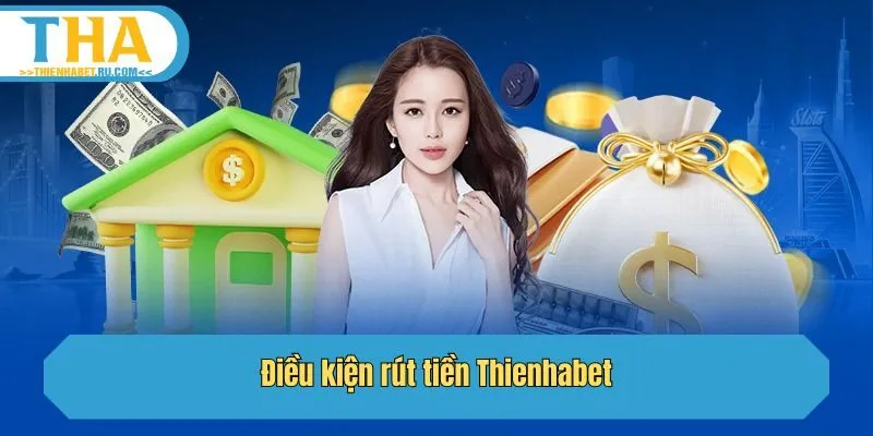 Điều kiện rút tiền Thienhabet