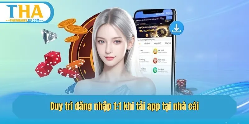 Duy trì đăng nhập 1:1 khi tải app tại nhà cái