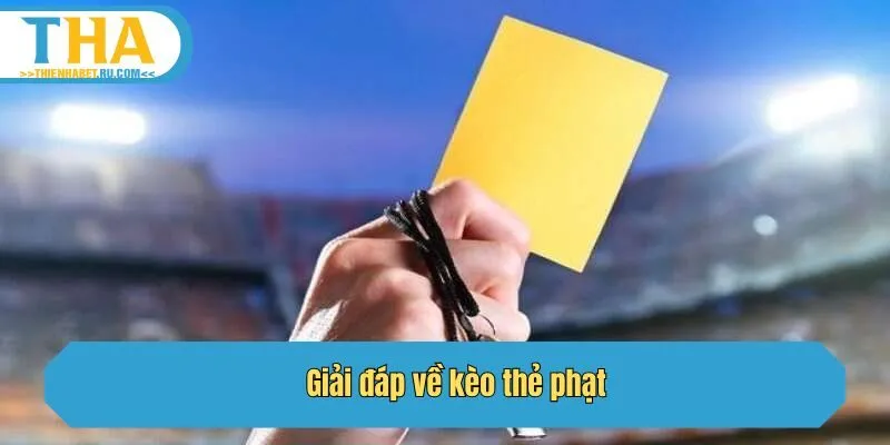 Giải đáp về kèo thẻ phạt