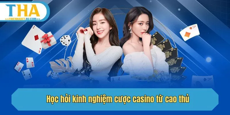 Học hỏi kinh nghiệm cược casino từ cao thủ