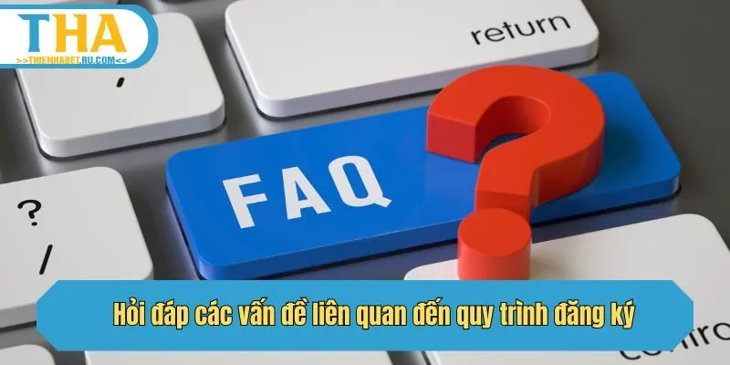 Hỏi đáp các vấn đề liên quan đến quy trình đăng ký
