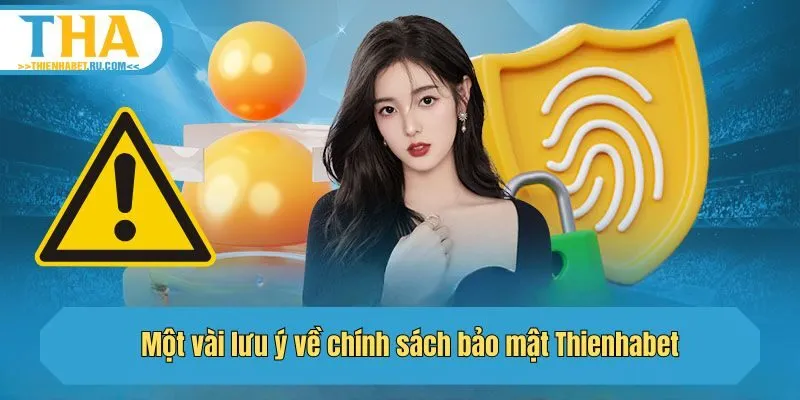 Một vài lưu ý về chính sách bảo mật Thienhabet