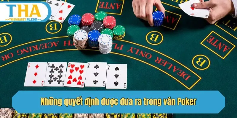 Những quyết định được đưa ra trong ván Poker