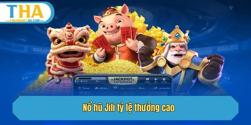 Nổ hũ Jili tỷ lệ thưởng cao