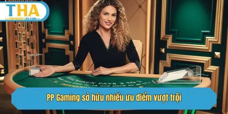 PP Gaming sở hữu nhiều ưu điểm vượt trội