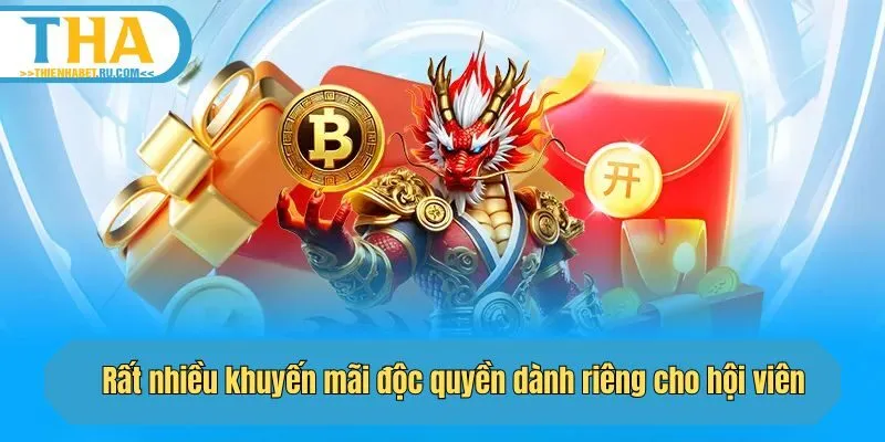 Rất nhiều khuyến mãi độc quyền dành riêng cho hội viên