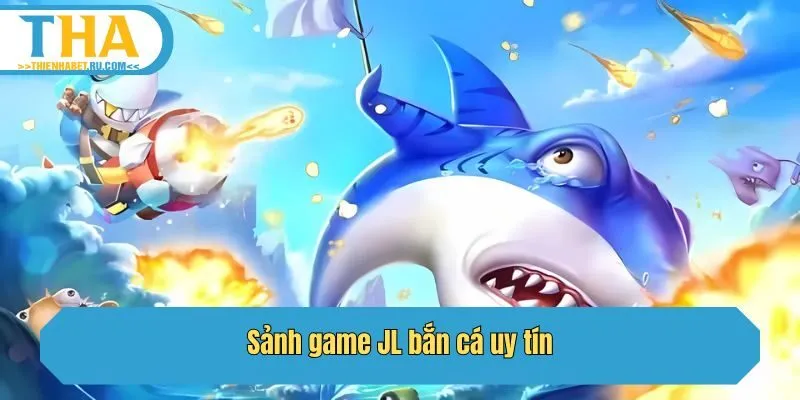 Sảnh game JL bắn cá uy tín