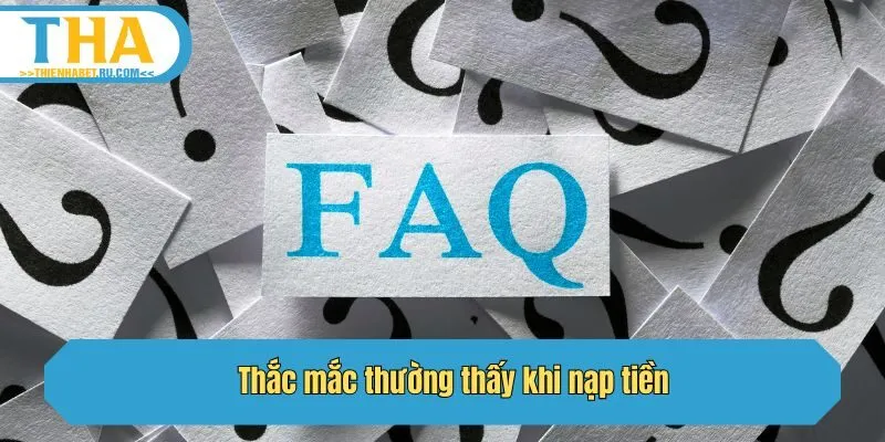 Thắc mắc thường thấy khi nạp tiền