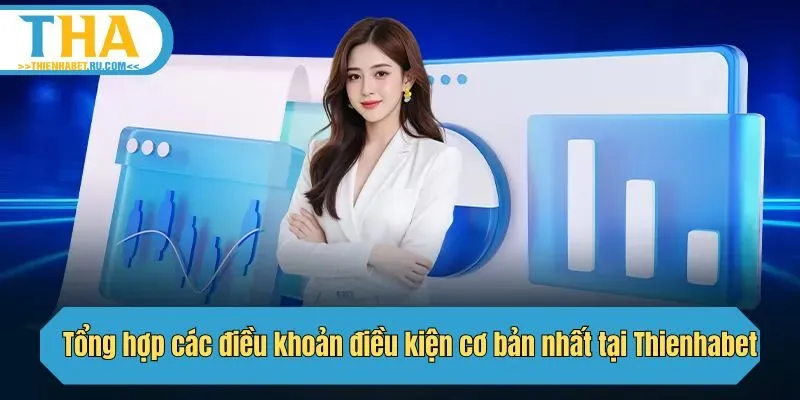 Tổng hợp các điều khoản điều kiện cơ bản nhất tại Thienhabet