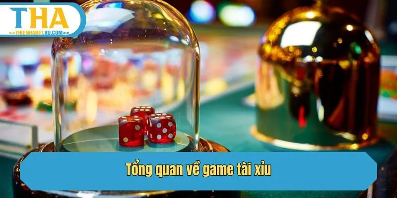 Tổng quan về game tài xỉu