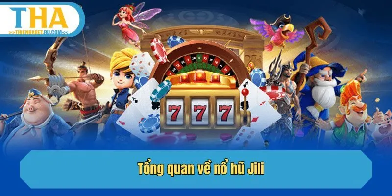 Tổng quan về nổ hũ Jili