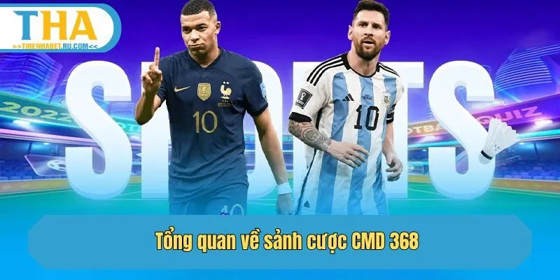 Tổng quan về sảnh cược CMD 368