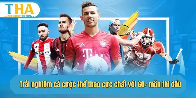 Trải nghiệm cá cược thể thao cực chất với 60+ môn thi đấu