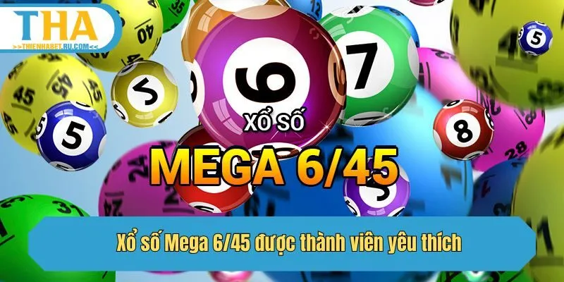 Xổ số Mega 6/45 được thành viên yêu thích