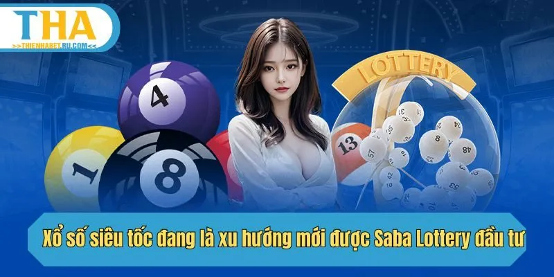Xổ số siêu tốc đang là xu hướng mới được Saba Lottery đầu tư